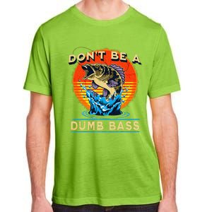 Fishing DonT Be Dumb Bass Funny Fathers Day Dad Adult ChromaSoft Performance T-Shirt