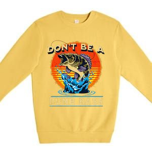 Fishing DonT Be Dumb Bass Funny Fathers Day Dad Premium Crewneck Sweatshirt