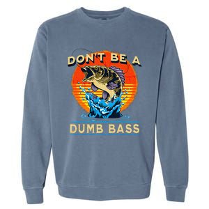 Fishing DonT Be Dumb Bass Funny Fathers Day Dad Garment-Dyed Sweatshirt