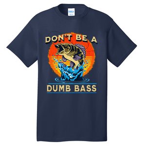 Fishing DonT Be Dumb Bass Funny Fathers Day Dad Tall T-Shirt