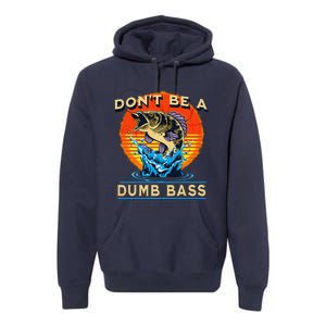 Fishing DonT Be Dumb Bass Funny Fathers Day Dad Premium Hoodie