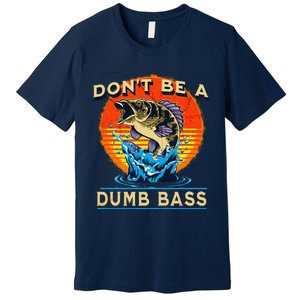 Fishing DonT Be Dumb Bass Funny Fathers Day Dad Premium T-Shirt