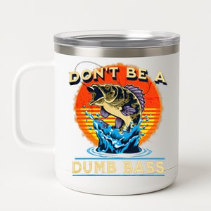 Fishing DonT Be Dumb Bass Funny Fathers Day Dad 12 oz Stainless Steel Tumbler Cup