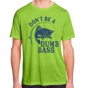 Fishing Dont Be A Dumb Bass Funny Dad Joke Papa Gift Adult ChromaSoft Performance T-Shirt