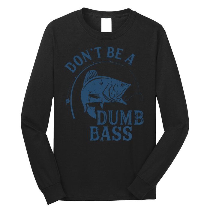 Fishing Dont Be A Dumb Bass Funny Dad Joke Papa Gift Long Sleeve Shirt