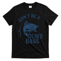 Fishing Dont Be A Dumb Bass Funny Dad Joke Papa Gift T-Shirt