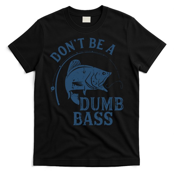 Fishing Dont Be A Dumb Bass Funny Dad Joke Papa Gift T-Shirt