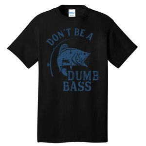 Fishing Dont Be A Dumb Bass Funny Dad Joke Papa Gift Tall T-Shirt