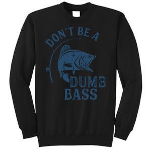 Fishing Dont Be A Dumb Bass Funny Dad Joke Papa Gift Tall Sweatshirt