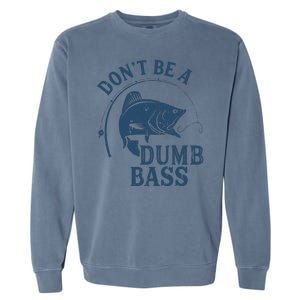 Fishing Dont Be A Dumb Bass Funny Dad Joke Papa Gift Garment-Dyed Sweatshirt