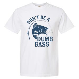 Fishing Dont Be A Dumb Bass Funny Dad Joke Papa Gift Garment-Dyed Heavyweight T-Shirt