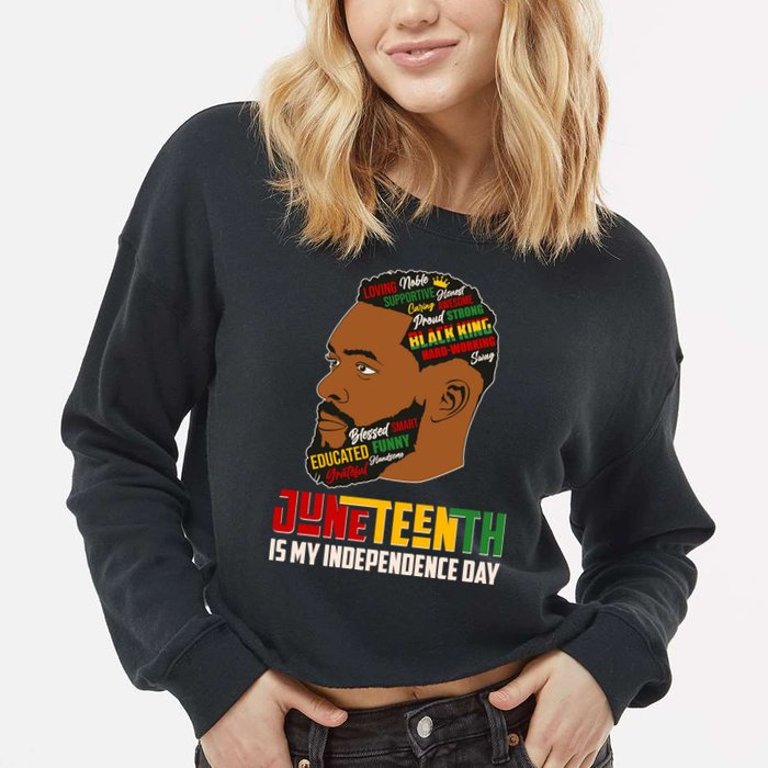 Father's Day Black King Juneteenth Is My Independence Day Cropped Pullover Crew
