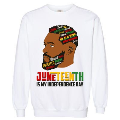Father's Day Black King Juneteenth Is My Independence Day Garment-Dyed Sweatshirt