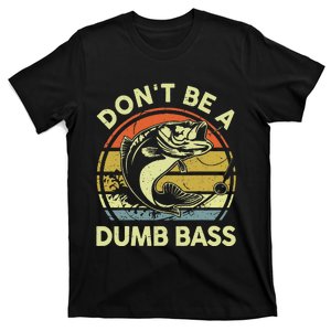 Funny Dont Be Dumb Bass Fish Fathers Day Gift Dad Fishing T-Shirt