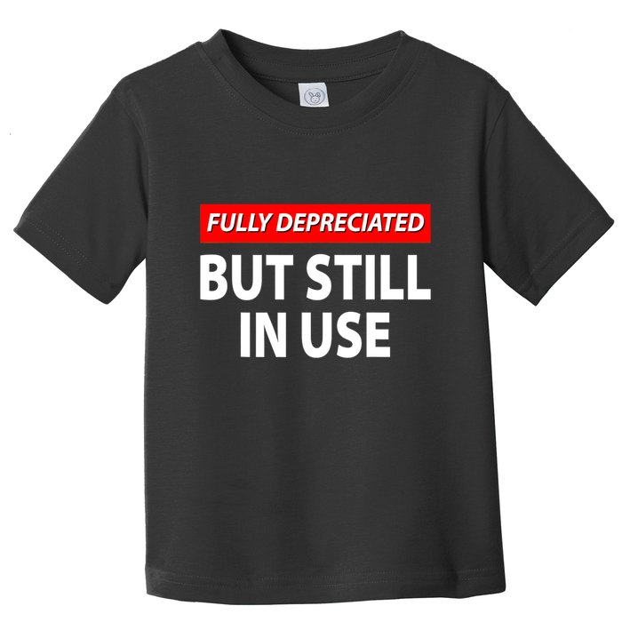 Fully Depreciated But Still In Use Funny Accounting Quote Toddler T-Shirt