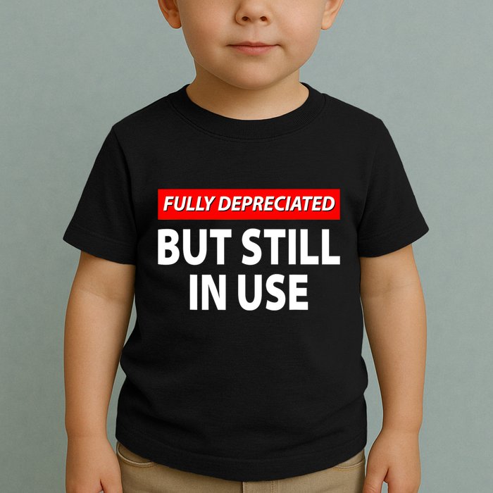 Fully Depreciated But Still In Use Funny Accounting Quote Toddler T-Shirt