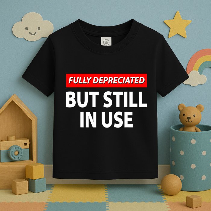 Fully Depreciated But Still In Use Funny Accounting Quote Toddler T-Shirt