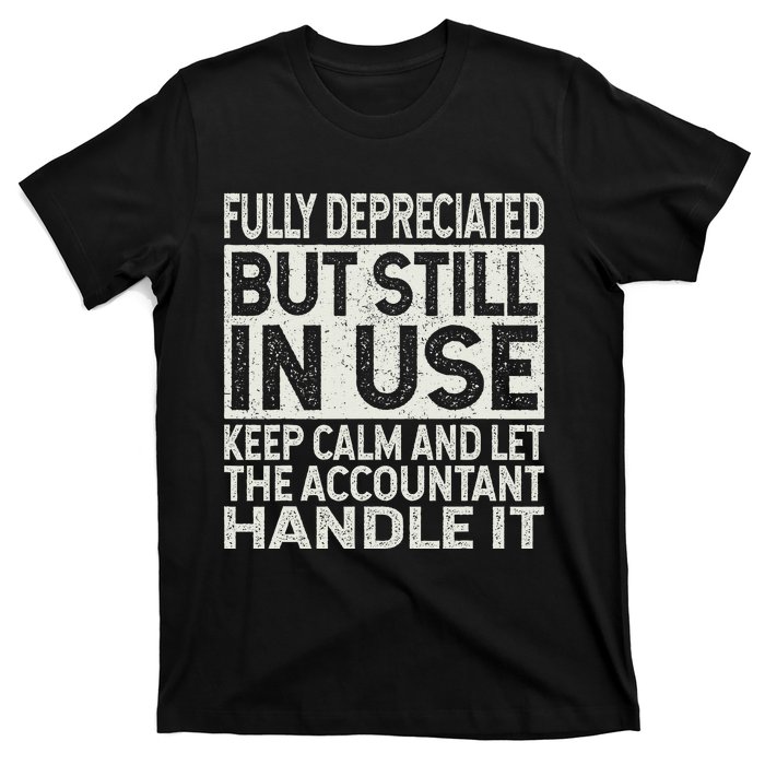 Fully Depreciated But Still In Use Funny Accountant Quote T-Shirt