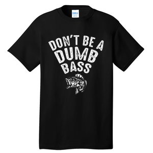 Fishing DonT Be A Dumb Bass Funny Dad Gift Tall T-Shirt