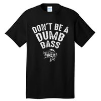 Fishing DonT Be A Dumb Bass Funny Dad Gift Tall T-Shirt