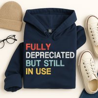 Fully Depreciated But Still In Use Funny Accounting Quote Hoodie