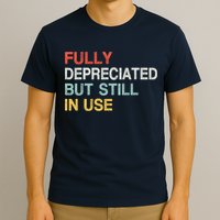 Fully Depreciated But Still In Use Funny Accounting Quote T-Shirt
