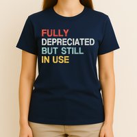 Fully Depreciated But Still In Use Funny Accounting Quote T-Shirt