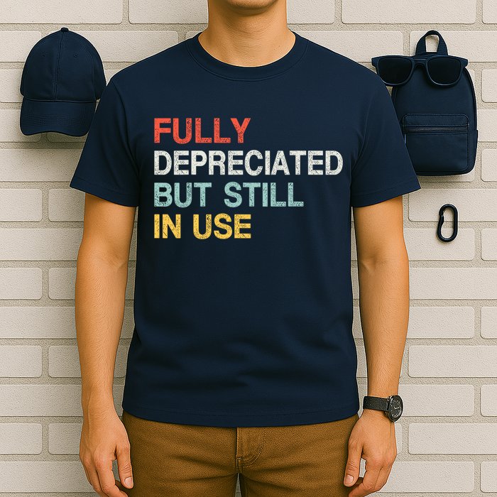 Fully Depreciated But Still In Use Funny Accounting Quote T-Shirt