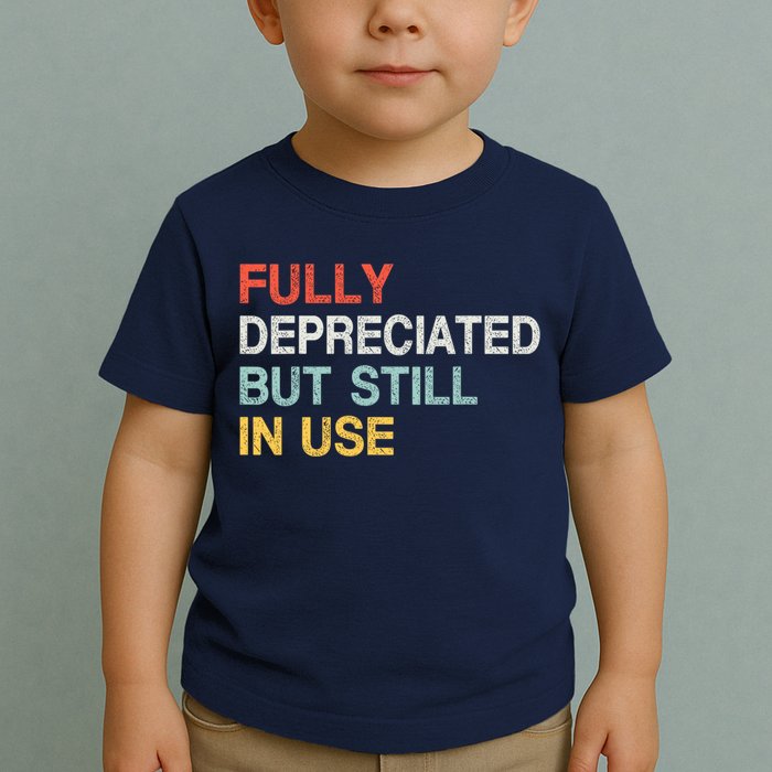 Fully Depreciated But Still In Use Funny Accounting Quote Toddler T-Shirt