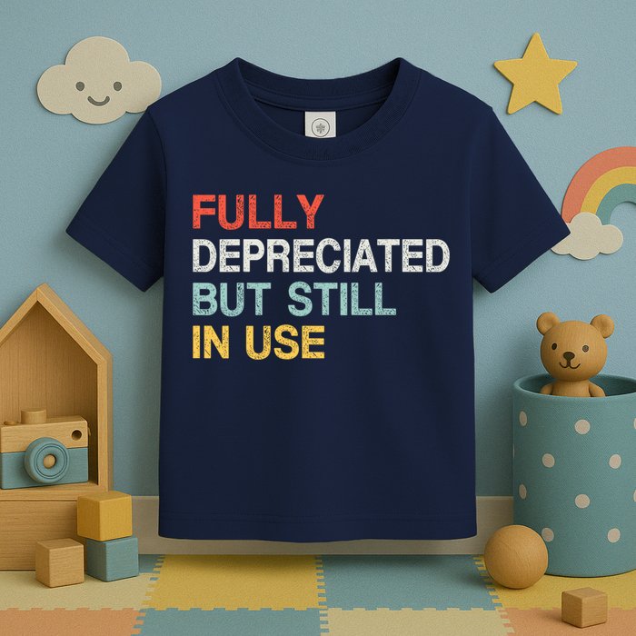 Fully Depreciated But Still In Use Funny Accounting Quote Toddler T-Shirt