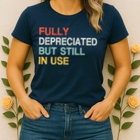Fully Depreciated But Still In Use Funny Accounting Quote Womens T-Shirt