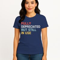 Fully Depreciated But Still In Use Funny Accounting Quote Womens T-Shirt