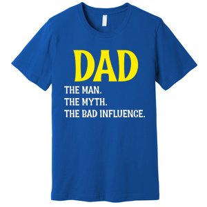 Funny Dad Bad Influence Father Daddy Hilarious Gift Premium T-Shirt