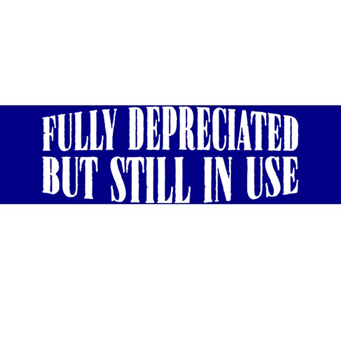 Fully Depreciated But Still In Use Gift Bumper Sticker