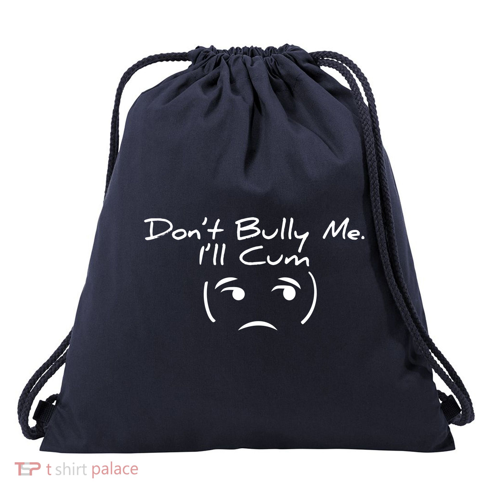 Funny Don’t Bully Me. I’ll Cum Drawstring Bag