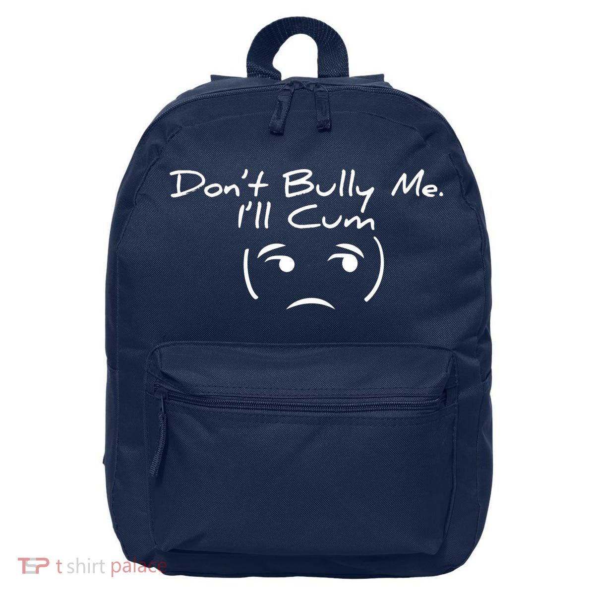 Funny Don’t Bully Me. I’ll Cum 16 in Basic Backpack