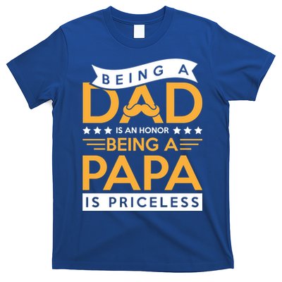Fathers Day Being A Dad Is An Honor Papa Is Priceless Daddy Cute Gift T-Shirt