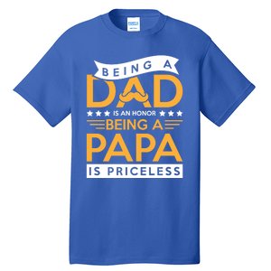 Fathers Day Being A Dad Is An Honor Papa Is Priceless Daddy Cute Gift Tall T-Shirt