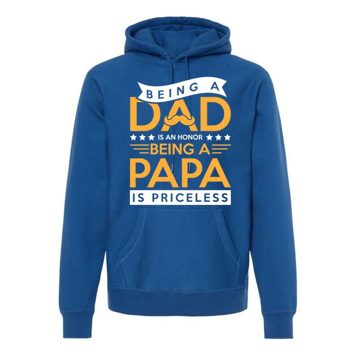 Fathers Day Being A Dad Is An Honor Papa Is Priceless Daddy Cute Gift Premium Hoodie