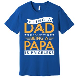 Fathers Day Being A Dad Is An Honor Papa Is Priceless Daddy Cute Gift Premium T-Shirt