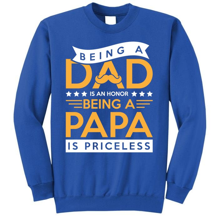 Fathers Day Being A Dad Is An Honor Papa Is Priceless Daddy Cute Gift Tall Sweatshirt