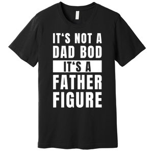 Fathersday Dad Bod Father Figure Joke Premium T-Shirt