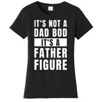 Fathersday Dad Bod Father Figure Joke Women's T-Shirt