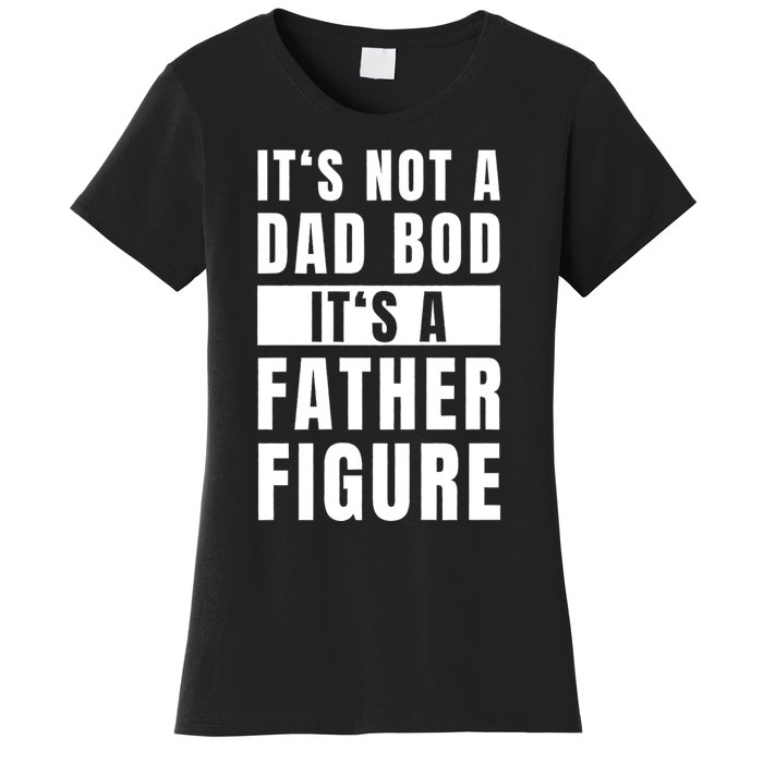 Fathersday Dad Bod Father Figure Joke Women's T-Shirt