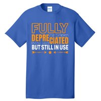 Fully Depreciated But Still In Use Cute Gift Tall T-Shirt