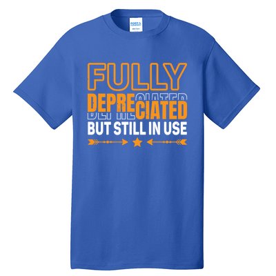 Fully Depreciated But Still In Use Cute Gift Tall T-Shirt