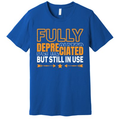 Fully Depreciated But Still In Use Cute Gift Premium T-Shirt