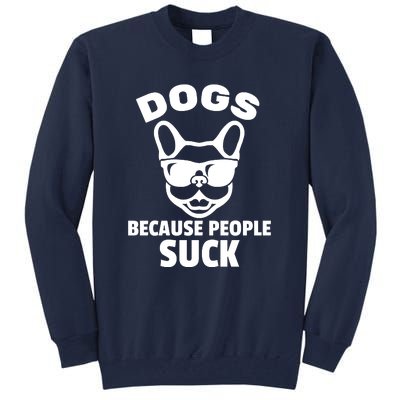 Funny Dogs Because People Suck Tall Sweatshirt