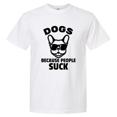 Funny Dogs Because People Suck Garment-Dyed Heavyweight T-Shirt