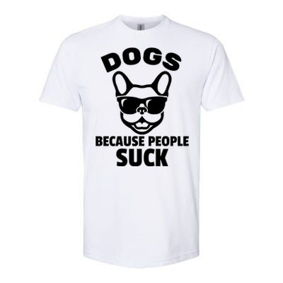 Funny Dogs Because People Suck Softstyle CVC T-Shirt